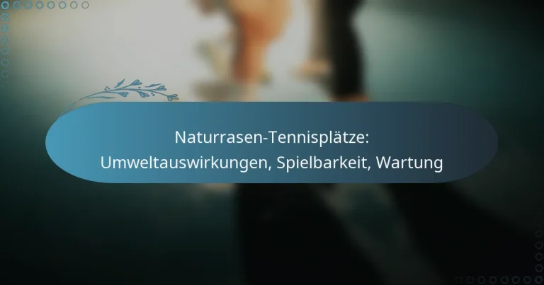 featured-image-naturrasen-tennisplatze-umweltauswirkungen-spielbarkeit-wartung