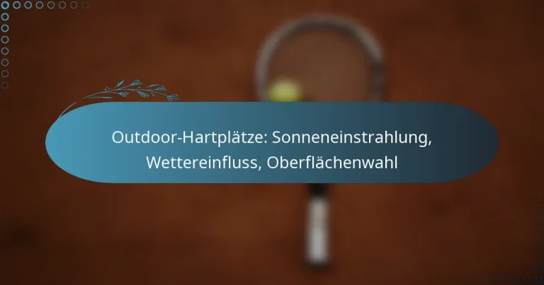 featured-image-outdoor-hartplatze-sonneneinstrahlung-wettereinfluss-oberflachenwahl