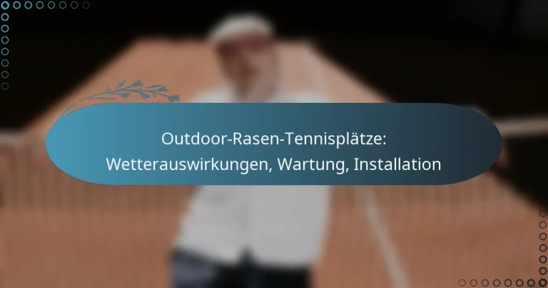 featured-image-outdoor-rasen-tennisplatze-wetterauswirkungen-wartung-installation