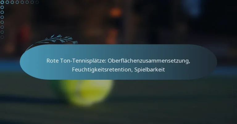 featured-image-rote-ton-tennisplatze-oberflachenzusammensetzung-feuchtigkeitsretention-spielbarkeit