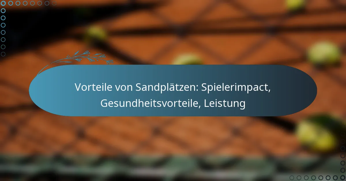 featured-image-vorteile-von-sandplatzen-spielerimpact-gesundheitsvorteile-leistung