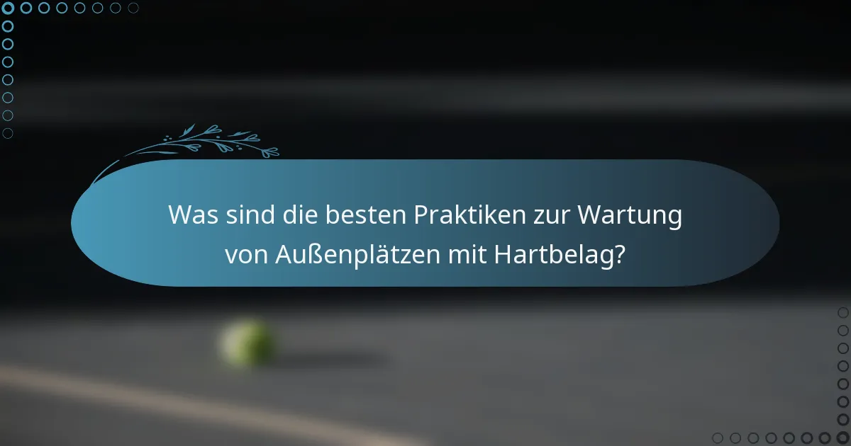 Was sind die besten Praktiken zur Wartung von Außenplätzen mit Hartbelag?