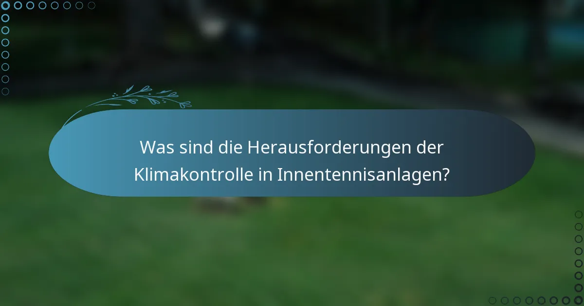 Was sind die Herausforderungen der Klimakontrolle in Innentennisanlagen?