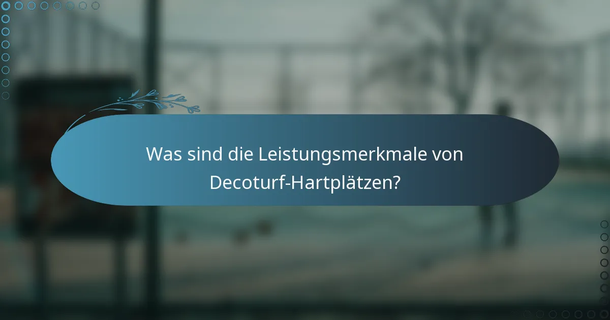 Was sind die Leistungsmerkmale von Decoturf-Hartplätzen?
