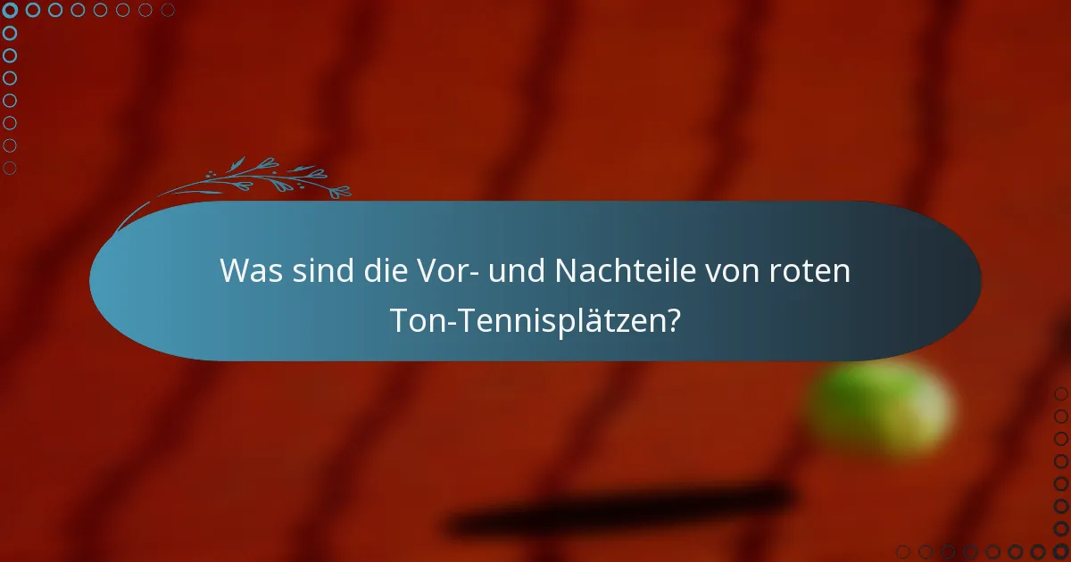 Was sind die Vor- und Nachteile von roten Ton-Tennisplätzen?