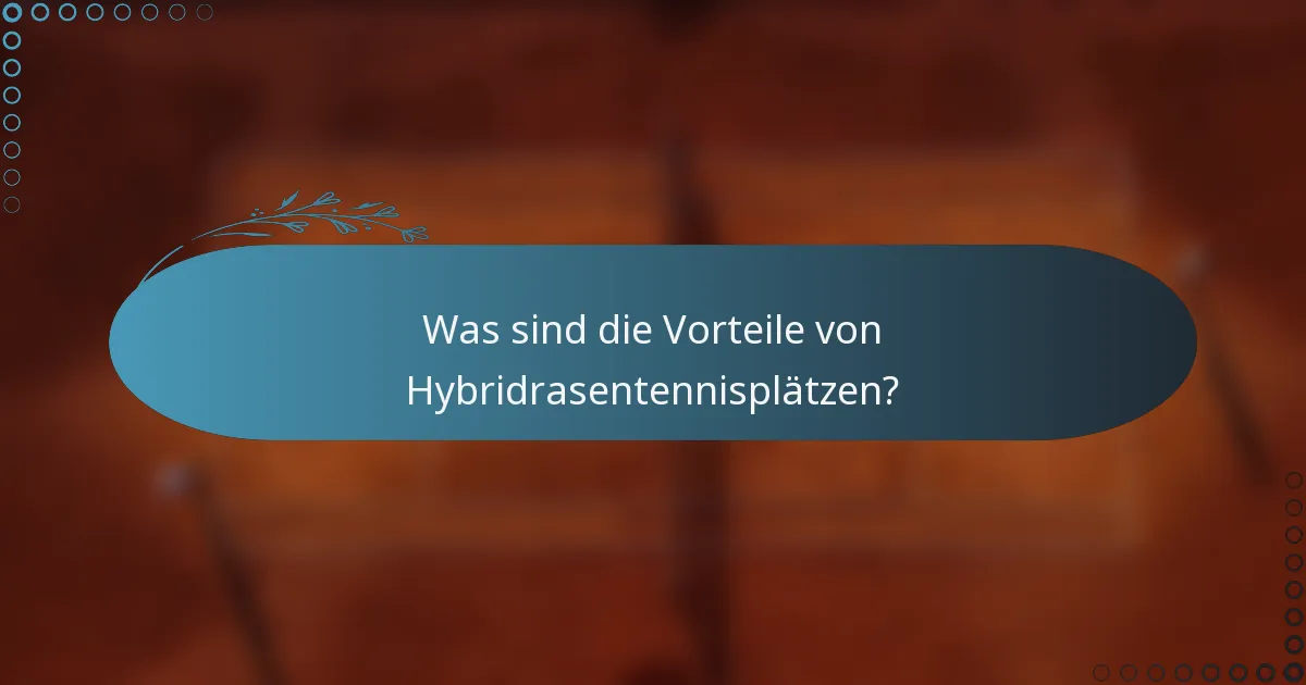 Was sind die Vorteile von Hybridrasentennisplätzen?