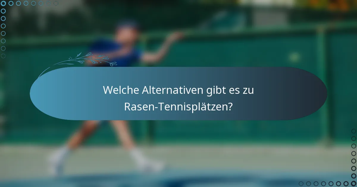 Welche Alternativen gibt es zu Rasen-Tennisplätzen?