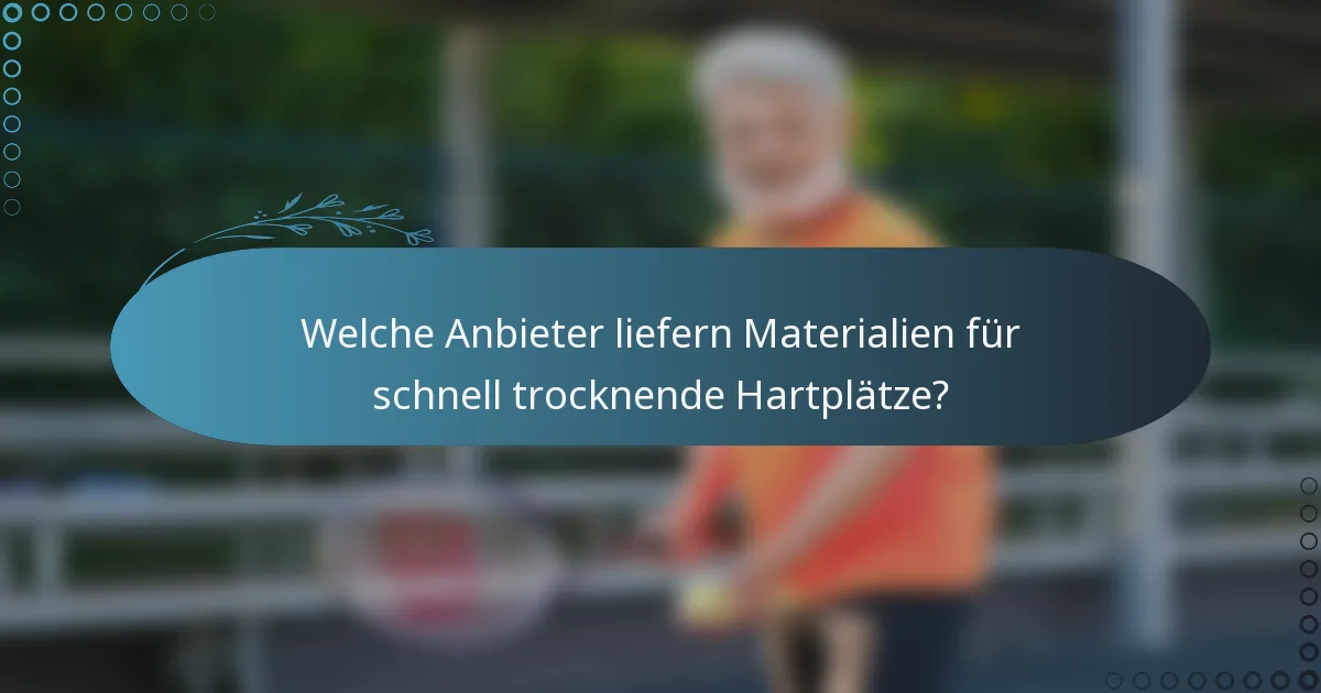 Welche Anbieter liefern Materialien für schnell trocknende Hartplätze?