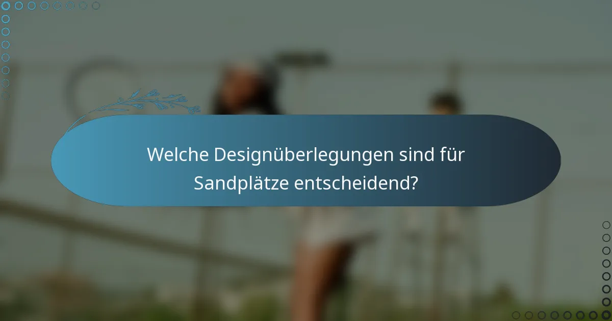 Welche Designüberlegungen sind für Sandplätze entscheidend?