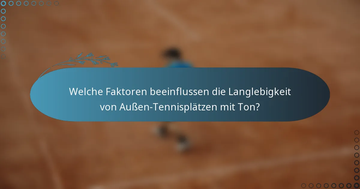 Welche Faktoren beeinflussen die Langlebigkeit von Außen-Tennisplätzen mit Ton?