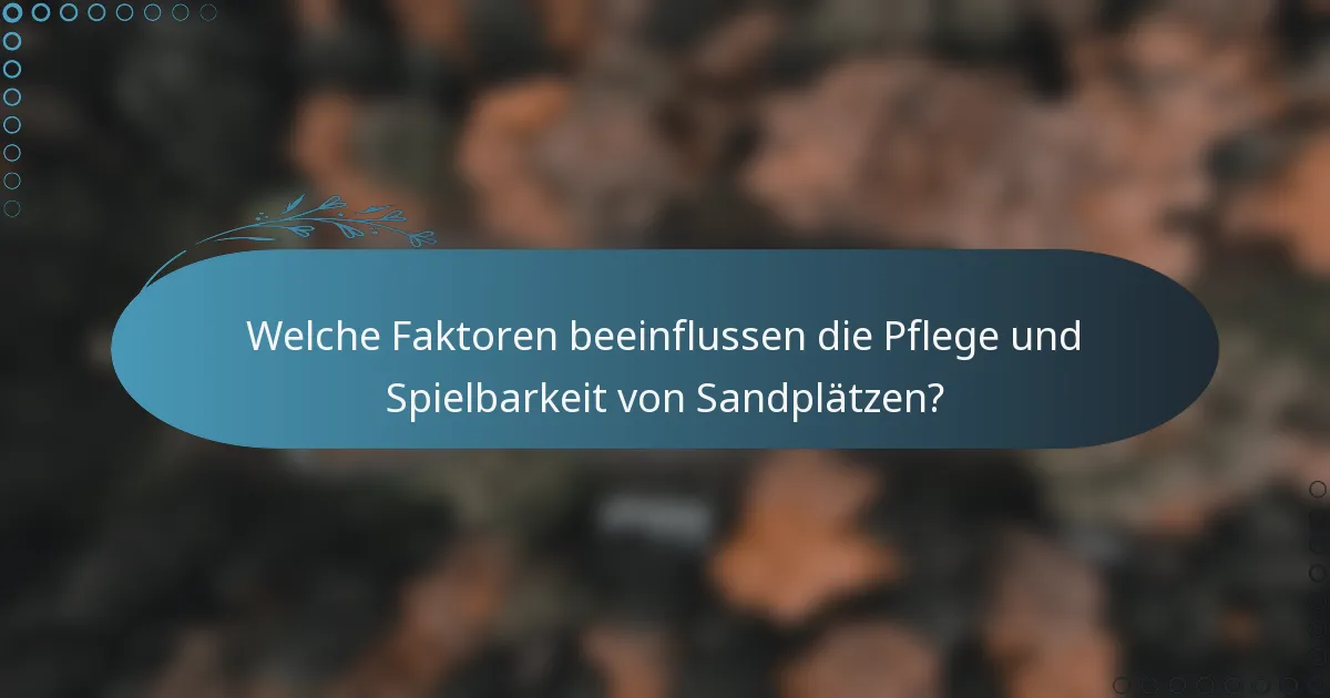 Welche Faktoren beeinflussen die Pflege und Spielbarkeit von Sandplätzen?