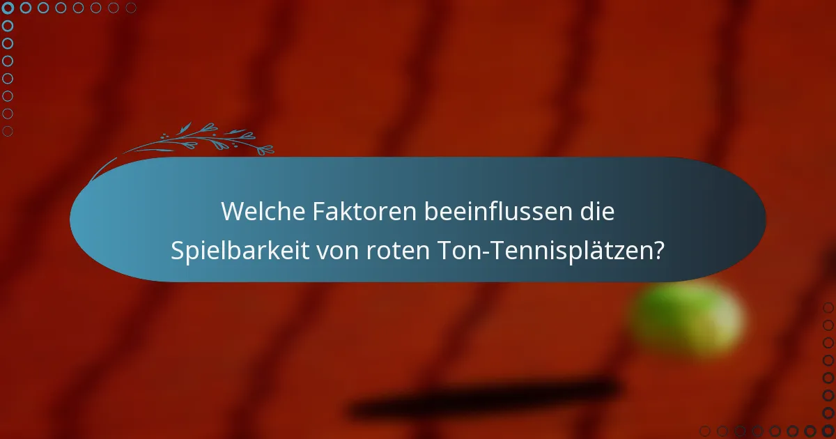 Welche Faktoren beeinflussen die Spielbarkeit von roten Ton-Tennisplätzen?