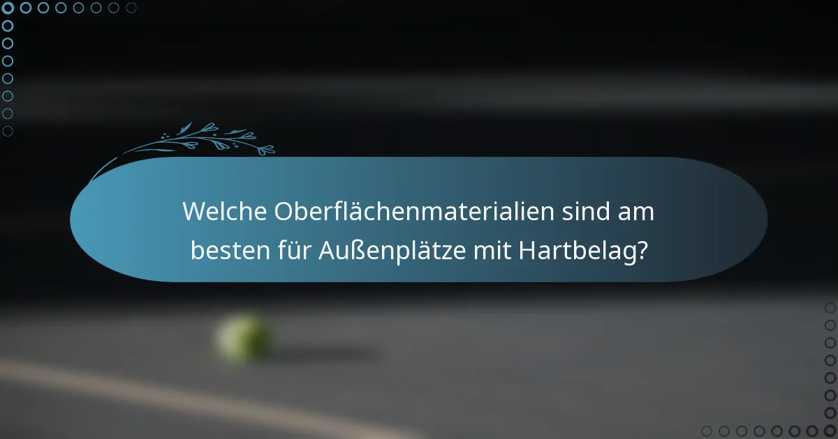 Welche Oberflächenmaterialien sind am besten für Außenplätze mit Hartbelag?