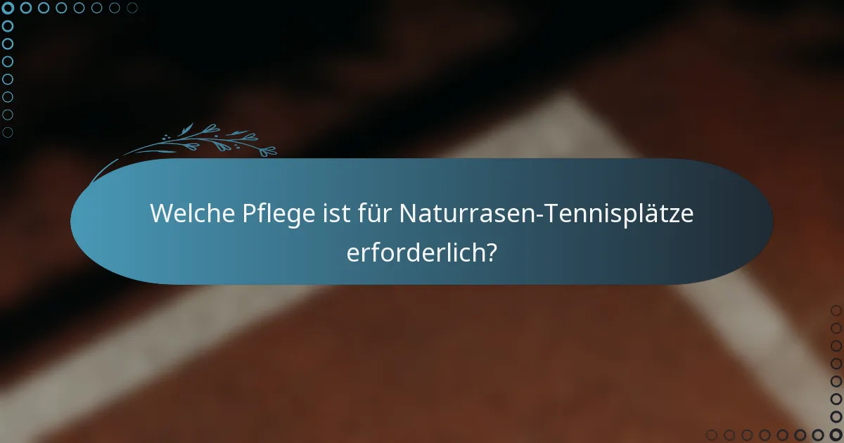 Welche Pflege ist für Naturrasen-Tennisplätze erforderlich?