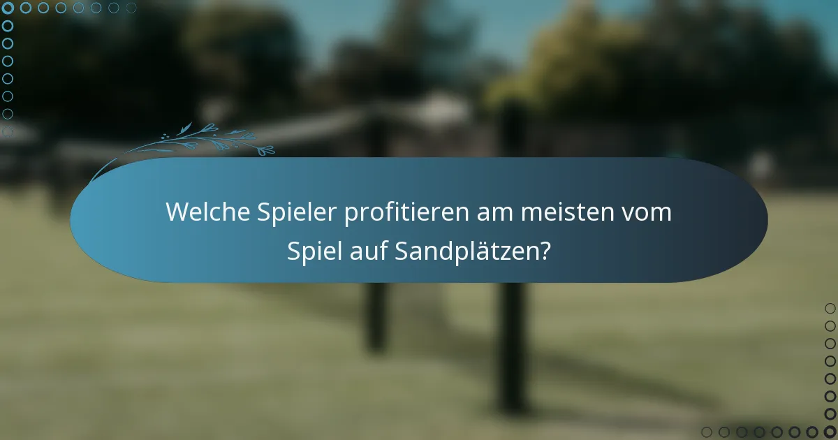 Welche Spieler profitieren am meisten vom Spiel auf Sandplätzen?