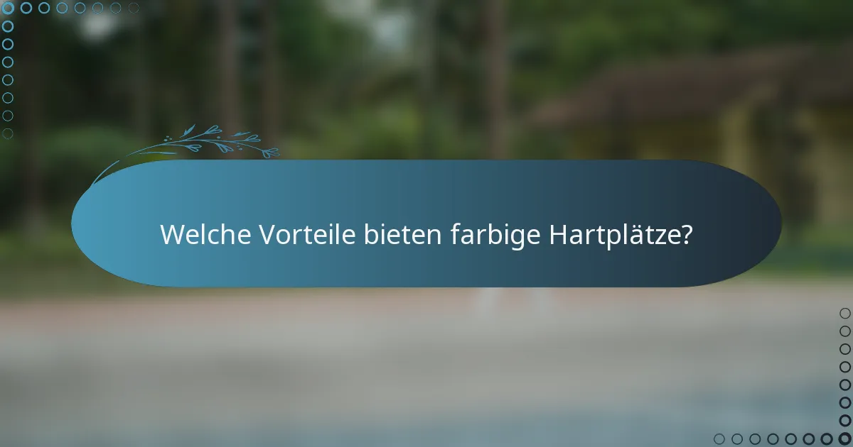 Welche Vorteile bieten farbige Hartplätze?