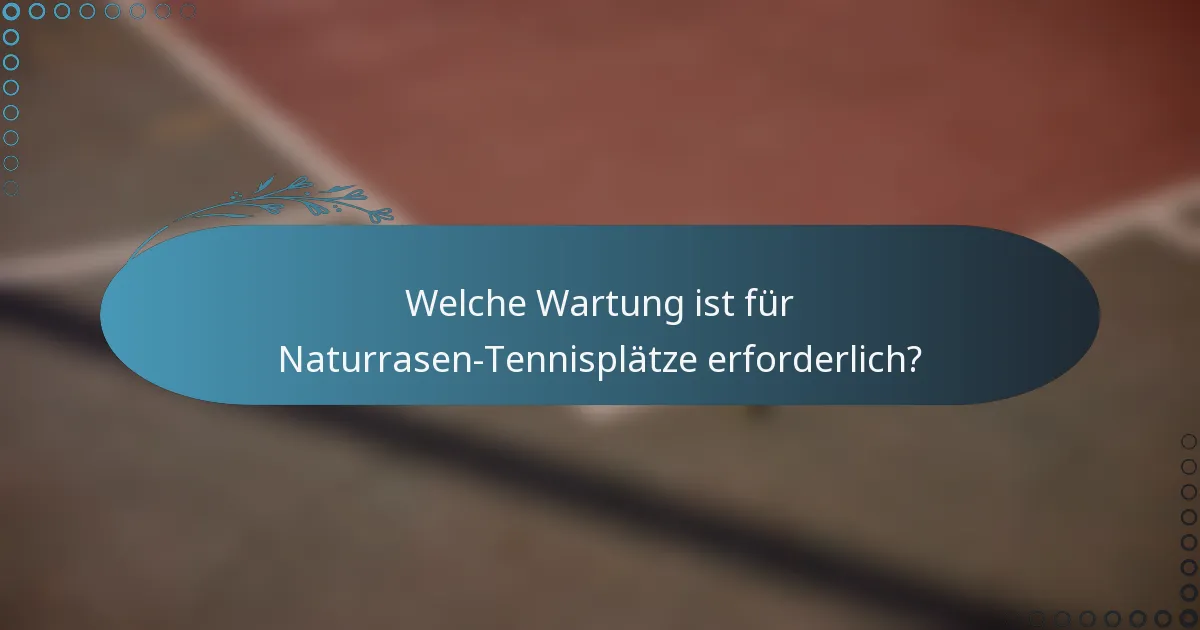 Welche Wartung ist für Naturrasen-Tennisplätze erforderlich?