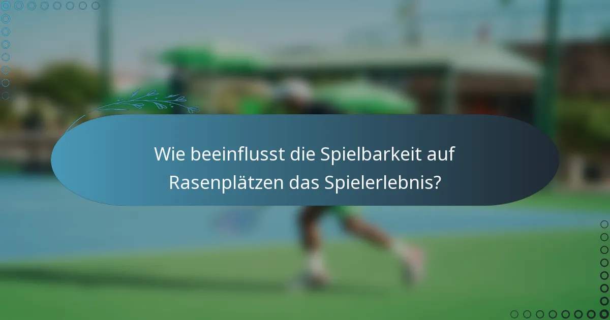 Wie beeinflusst die Spielbarkeit auf Rasenplätzen das Spielerlebnis?