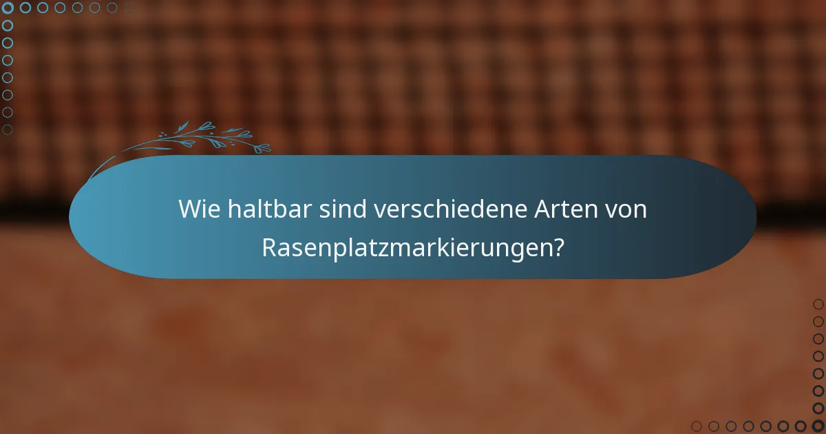 Wie haltbar sind verschiedene Arten von Rasenplatzmarkierungen?