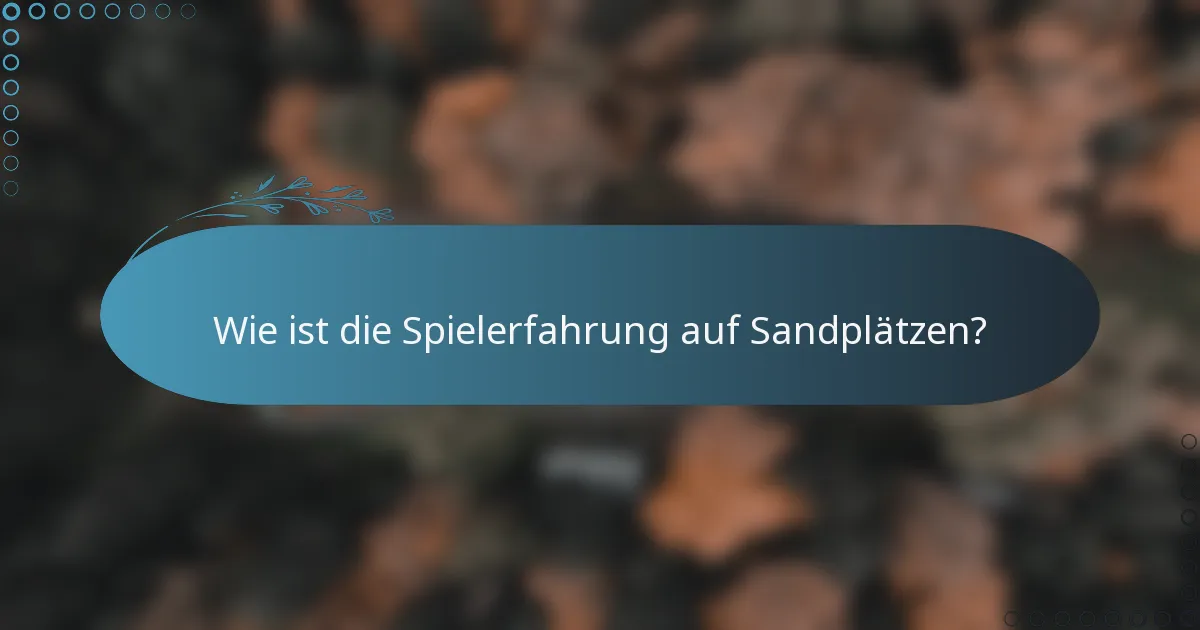Wie ist die Spielerfahrung auf Sandplätzen?