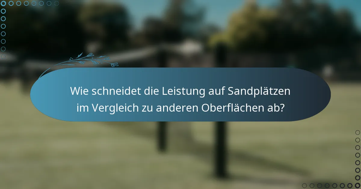Wie schneidet die Leistung auf Sandplätzen im Vergleich zu anderen Oberflächen ab?