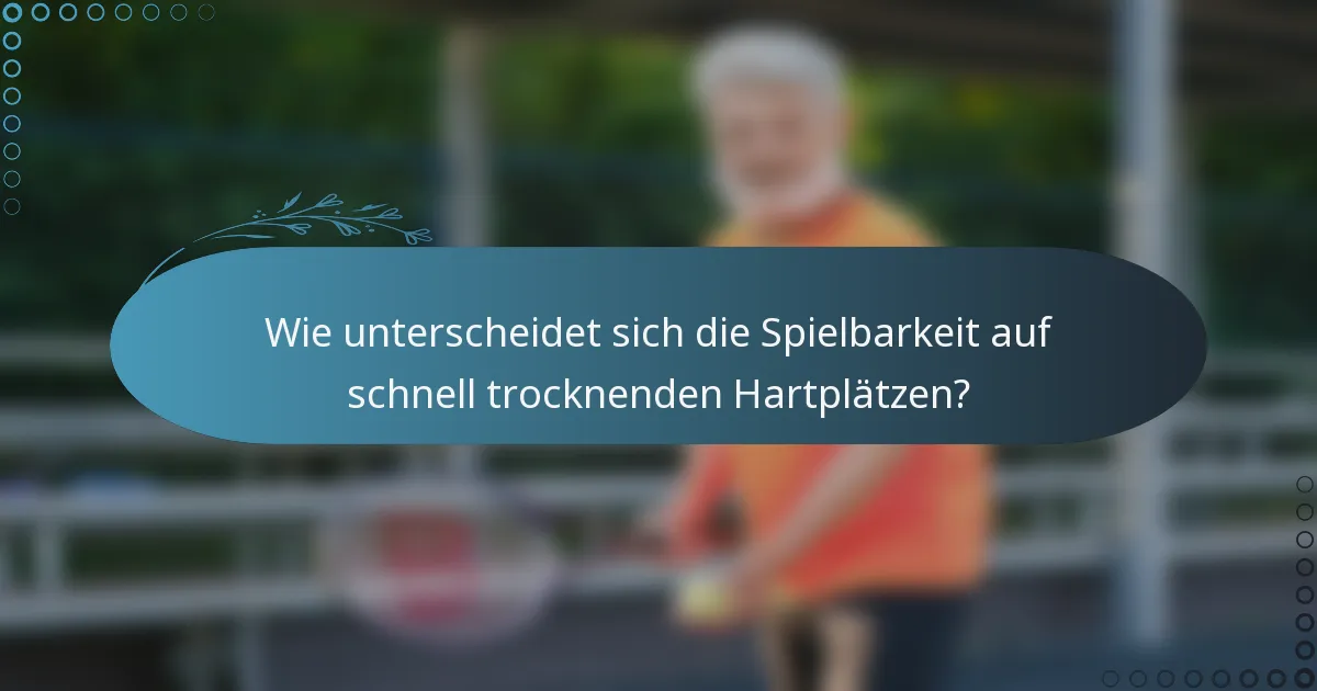 Wie unterscheidet sich die Spielbarkeit auf schnell trocknenden Hartplätzen?