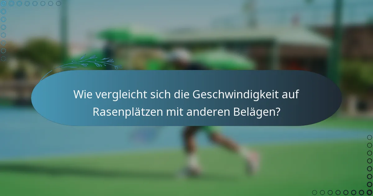 Wie vergleicht sich die Geschwindigkeit auf Rasenplätzen mit anderen Belägen?