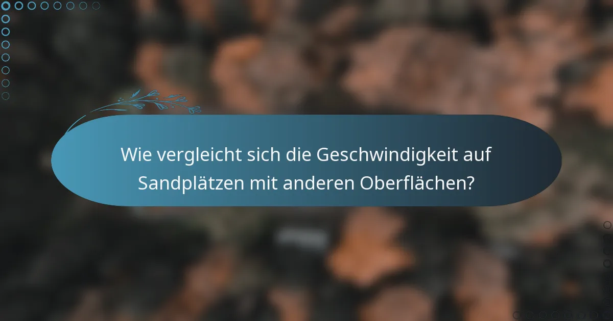 Wie vergleicht sich die Geschwindigkeit auf Sandplätzen mit anderen Oberflächen?