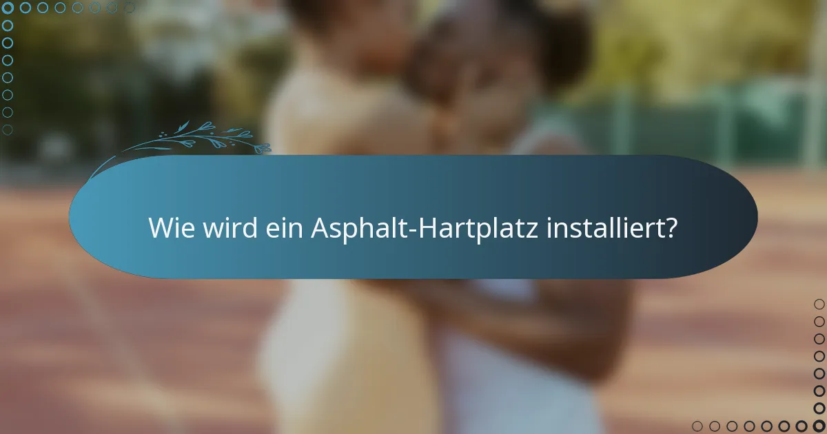 Wie wird ein Asphalt-Hartplatz installiert?