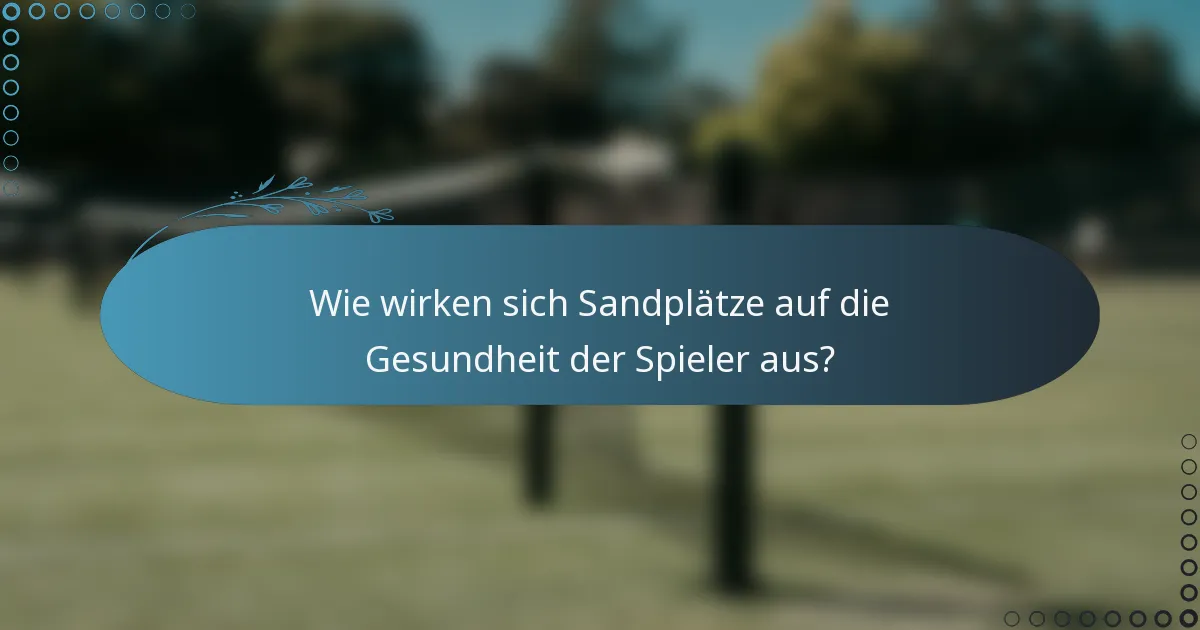 Wie wirken sich Sandplätze auf die Gesundheit der Spieler aus?